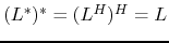 $ (L^*)^*=(L^H)^H=L$