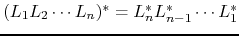 $ (L_1L_2\cdots L_n)^*=L_n^*L_{n-1}^*\cdots L_1^*$
