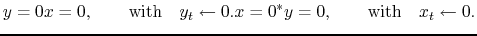 $\displaystyle y = 0x=0, \qquad\textrm{with}\quad y_t\leftarrow 0.x = 0^*y=0,\qquad\textrm{with}\quad x_t\leftarrow 0.$