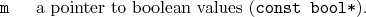 \begin{desclist}{\tt }{\quad}[\tt ]
\setlength \itemsep{0pt}
\item[m] a pointer to boolean values (\texttt{const bool*}).
\end{desclist}