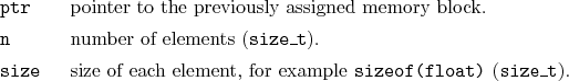 \begin{desclist}{\tt }{\quad}[\tt size]
\setlength \itemsep{0pt}
\item[ptr] p...
...h element, for example \texttt{sizeof(float)} (\texttt{size\_t}).
\end{desclist}