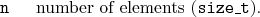 \begin{desclist}{\tt }{\quad}[\tt ]
\setlength \itemsep{0pt}
\item[n] number of elements (\texttt{size\_t}).
\end{desclist}