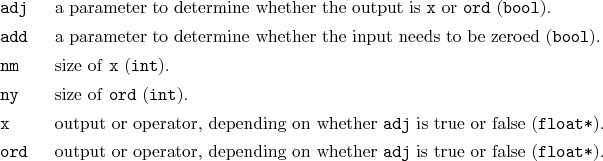 \begin{desclist}{\tt }{\quad}[\tt ord]
\setlength \itemsep{0pt}
\item[adj] a ...
...nding on whether \texttt{adj} is true or false (\texttt{float*}).
\end{desclist}