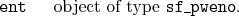 \begin{desclist}{\tt }{\quad}[\tt ]
\setlength \itemsep{0pt}
\item[ent] object of type \texttt{sf\_pweno}.
\end{desclist}