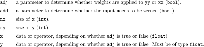 \begin{desclist}{\tt }{\quad}[\tt add]
\setlength \itemsep{0pt}
\item[adj] a ...
...er \texttt{adj} is true or false. Must be of type \texttt{float}.
\end{desclist}