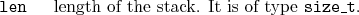 \begin{desclist}{\tt }{\quad}[\tt ]
\setlength \itemsep{0pt}
\item[len] length of the stack. It is of type \texttt{size\_t}.
\end{desclist}