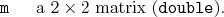 \begin{desclist}{\tt }{\quad}[\tt ]
\setlength \itemsep{0pt}
\item[m] a $2\times2$ matrix (\texttt{double}).
\end{desclist}
