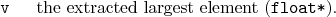 \begin{desclist}{\tt }{\quad}[\tt ]
\setlength \itemsep{0pt}
\item[v] the extracted largest element (\texttt{float*}).
\end{desclist}