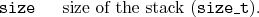 \begin{desclist}{\tt }{\quad}[\tt ]
\setlength \itemsep{0pt}
\item[size] size of the stack (\texttt{size\_t}).
\end{desclist}