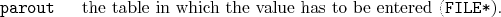 \begin{desclist}{\tt }{\quad}[\tt parout]
\setlength \itemsep{0pt}
\item[parout] the table in which the value has to be entered (\texttt{FILE*}).
\end{desclist}
