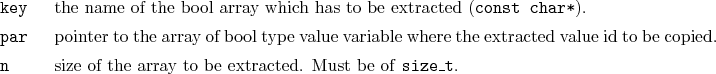 \begin{desclist}{\tt }{\quad}[\tt par]
\setlength \itemsep{0pt}
\item[key] th...
...] size of the array to be extracted. Must be of \texttt{size\_t}.
\end{desclist}