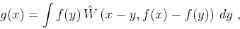 \begin{displaymath}
g(x) = \int f(y)\,\hat{W}\left(x-y,f(x)-f(y)\right)\,dy\;,
\end{displaymath}
