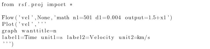 \begin{lstlisting}[frame=single]
from rsf.proj import *Flow('vel',None,'math n...
...anttitle=n
label1=Time unit1=s label2=Velocity unit2=km/s
''')
\end{lstlisting}