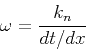 \begin{displaymath}
\omega = {k_n\over{dt/dx}}
\end{displaymath}