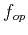 $f_{op}$