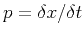$p = \delta x /\delta t$