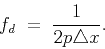 \begin{displaymath}
f_d \; = \; \frac{1}{2 p \triangle x}.
\end{displaymath}