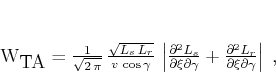 \begin{displaymath}
W_{\mbox{TA}} = \frac{1}{\sqrt{2 \pi}}
\frac{\sqrt{L_...
...partial^2 L_r}{\partial \xi \partial \gamma}
\right\vert\;,
\end{displaymath}