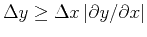 $\Delta y \geq {{\Delta x}   {\vert\partial y / \partial x\vert}}$