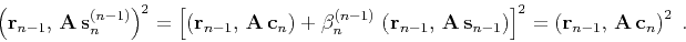 \begin{displaymath}
\left({\bf r}_{n-1}, {\bf A s}_n^{(n-1)}\right)^2 = \left[...
...ght)\right]^2 =
\left({\bf r}_{n-1}, {\bf A c}_n\right)^2\;.
\end{displaymath}
