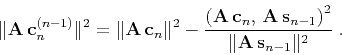 \begin{displaymath}
\Vert{\bf A c}_n^{(n-1)}\Vert^2 = \Vert{\bf A c}_n\Vert^2 ...
...A s}_{n-1}\right)^2} \over
{\Vert{\bf A s}_{n-1}\Vert^2}}\;.
\end{displaymath}