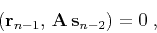 \begin{displaymath}
\left({\bf r}_{n-1}, {\bf A s}_{n-2}\right) = 0\;,
\end{displaymath}