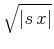$\sqrt{\vert s x\vert}$