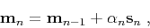 \begin{displaymath}
{\bf m}_n = {\bf m}_{n-1} + \alpha_n {\bf s}_n\;,
\end{displaymath}