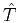 $\hat{T}$