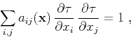 \begin{displaymath}
\sum_{i,j} a_{ij} (\mathbf{x}) 
\frac{\partial \tau}{\partial x_i} 
\frac{\partial \tau}{\partial x_j} = 1\;,
\end{displaymath}