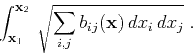 \begin{displaymath}
\int_{\mathbf{x}_1}^{\mathbf{x}_2} \sqrt{\sum_{i,j} b_{ij} (\mathbf{x}) 
dx_i  dx_j}\;.
\end{displaymath}