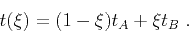 \begin{displaymath}
t (\xi) = (1-\xi) t_A + \xi t_B\;.
\end{displaymath}