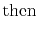$\displaystyle {\rm then} \;$