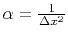 $\alpha = \frac{1}{\Delta x^2}$