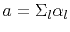 $a = \Sigma_l \alpha_l$