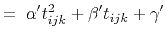 $\displaystyle = \;
\alpha' t_{ijk}^2 + \beta' t_{ijk} + \gamma'$