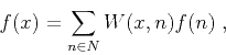 \begin{displaymath}
f (x) = \sum_{n \in N} W (x, n) f (n)\;,
\end{displaymath}