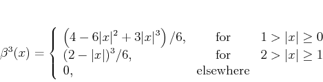 \begin{displaymath}
\beta^3(x) = \left\{\begin{array}{lcr}
\displaystyle \lef...
...t x\vert \geq 1 \\
0, & \mbox{elsewhere} &
\end{array}\right.
\end{displaymath}