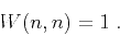 \begin{displaymath}
W (n, n) = 1\;.
\end{displaymath}