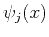$\psi_j (x)$