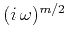 $(i\,\omega)^{m/2}$