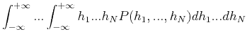 $\displaystyle \int_{-\infty}^{+\infty}...\int_{-\infty}^{+\infty}h_1...h_NP(
h_1, ...,h_N)dh_1...dh_N$