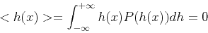\begin{displaymath}
<h(x)>=\int_{-\infty}^{+\infty}h(x)P(h(x))dh=0 \
\end{displaymath}