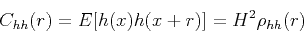 \begin{displaymath}
C_{hh}(r)=E[h(x)h(x+r)]=H^2\rho_{hh}(r) \
\end{displaymath}