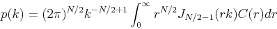 \begin{displaymath}
p(k)=(2\pi)^{N/2}k^{-N/2+1}\int_{0}^{\infty} r^{N/2}J_{N/2-1}(rk)C(r)dr \
\end{displaymath}
