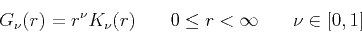 \begin{displaymath}
G_\nu (r)=r^\nu K_\nu (r) \hspace{.3in} 0\leq r < \infty \hspace{.3in} \nu \in [0,1]\
\end{displaymath}