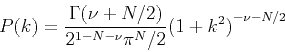 \begin{displaymath}
P(k)=\frac {\Gamma{(\nu +N/2)}} {2^{1-N-\nu}\pi{^N/2}} {(1+k^2)}^{-\nu-N/2} \
\end{displaymath}