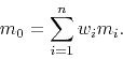 \begin{displaymath}
m_0= \sum_{i=1}^{n} w_i m_i.
\end{displaymath}