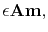 $\displaystyle \epsilon \bf A\mathbf{m},$