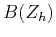 $\displaystyle B(Z_h)$